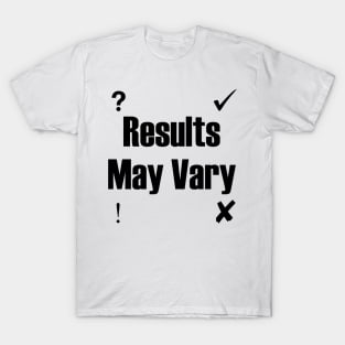 Results May Vary T-Shirt